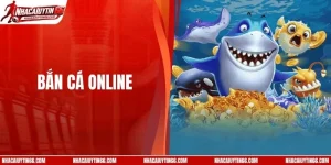 Bắn Cá Online - Khám Phá Đại Dương Đổi Thưởng Cực Cuốn