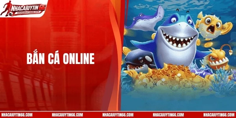 Bắn Cá Online - Khám Phá Đại Dương Đổi Thưởng Cực Cuốn