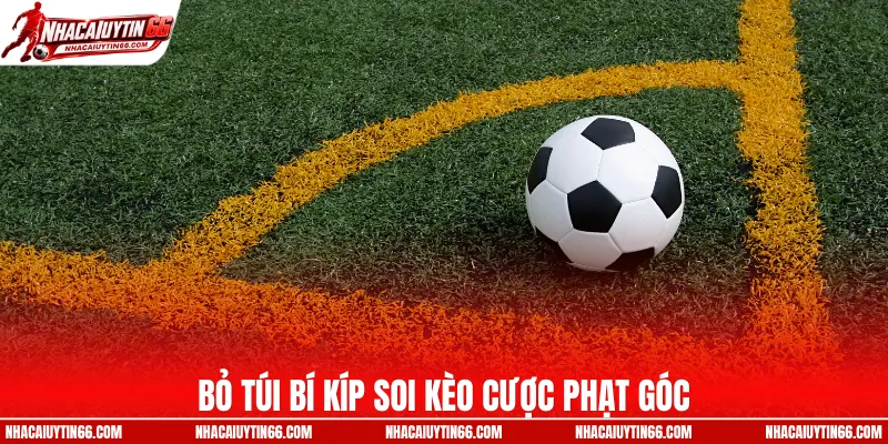 Bỏ túi bí kíp soi kèo cược phạt góc
