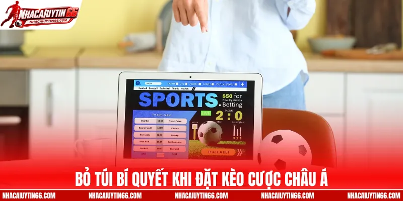 Bỏ túi bí quyết khi đặt kèo cược châu Á