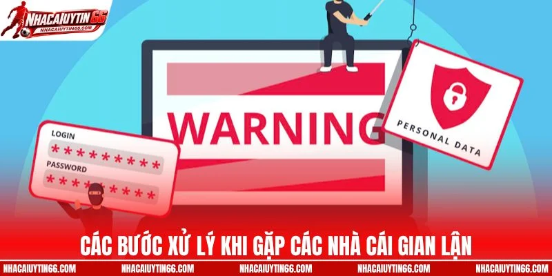 Các bước xử lý khi gặp các nhà cái gian lận