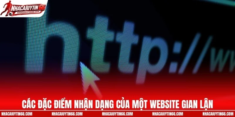 Các đặc điểm nhận dạng của một website gian lận