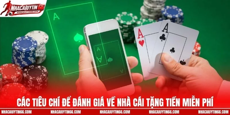 Các tiêu chí để đánh giá về nhà cái tặng tiền miễn phí