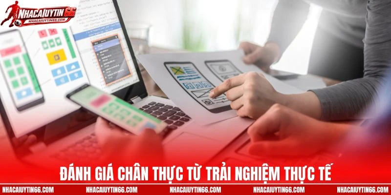 Đánh giá uy tín dựa trên trải nghiệm thực tế