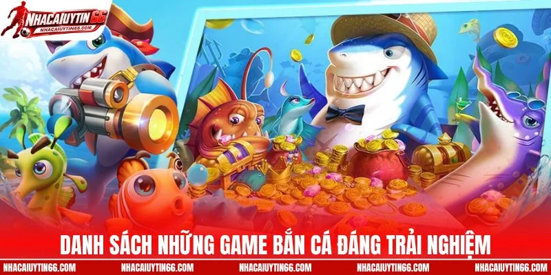Danh sách những game bắn cá đáng trải nghiệm