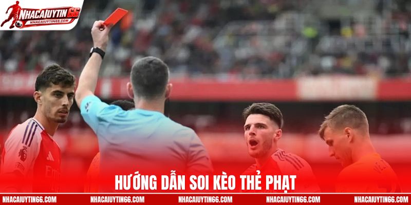 Hướng dẫn soi kèo thẻ phạt