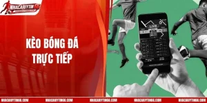 Kèo Bóng Đá Trực Tiếp - Tâm Điểm Cá Cược Hot Mỗi Ngày