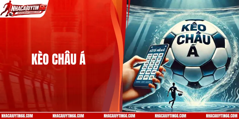 Kèo Châu Á – Bí Quyết Để Chinh Phục Các Phần Thưởng Lớn