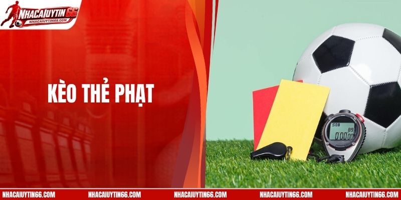 Kèo Thẻ Phạt - Mẹo Đọc Trận Đấu Siêu Chuẩn Từ Cao Thủ