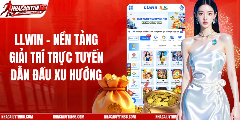 LLWIN - Nền Tảng Giải Trí Trực Tuyến Dẫn Đầu Xu Hướng