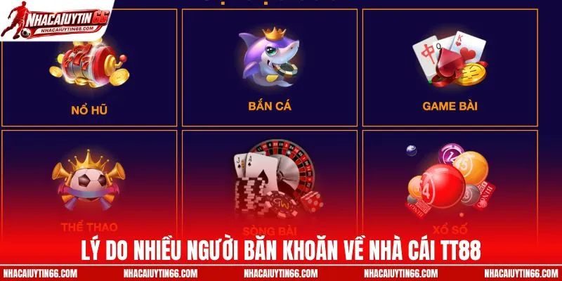 Lý do nhiều người băn khoăn về nhà cái TT88