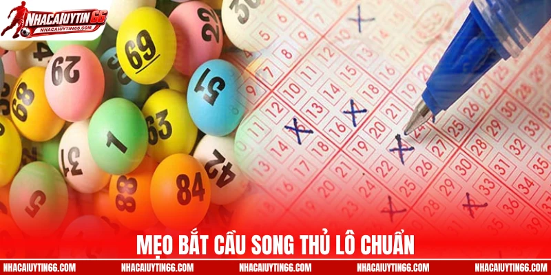 Mẹo bắt cầu song thủ lô chuẩn