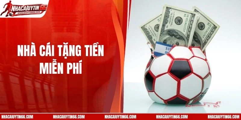 Top 8 Nhà Cái Tặng Tiền Miễn Phí Được Quan Tâm Nhất 2026