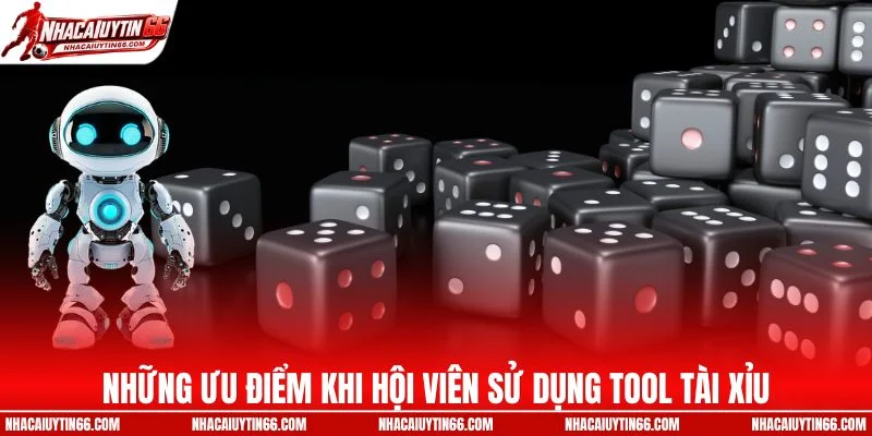 Những ưu điểm khi hội viên sử dụng tool tài xỉu