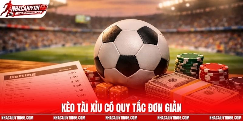 Quy tắc kèo tài xỉu được đánh giá dễ hiểu