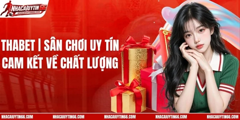 THABET | Sân Chơi Uy Tín 2026 | Cam Kết Về Chất Lượng