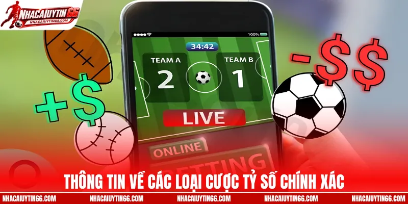 Thông tin về các loại cược tỷ số chính xác