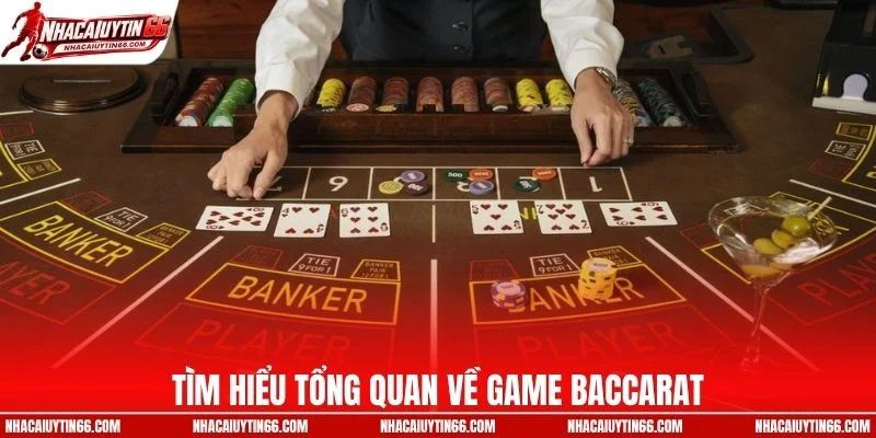 Tìm hiểu tổng quan về game Baccarat