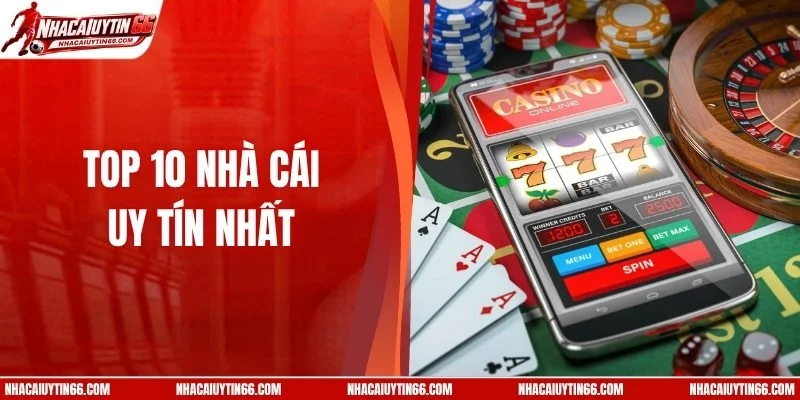 Top 10 Nhà Cái Uy Tín Nhất VN 2026 Được Đánh Giá Cao