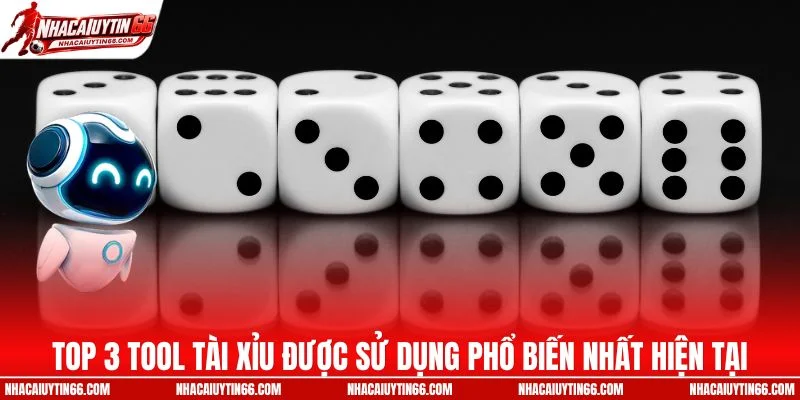 Top 3 tool tài xỉu được sử dụng phổ biến nhất hiện tại