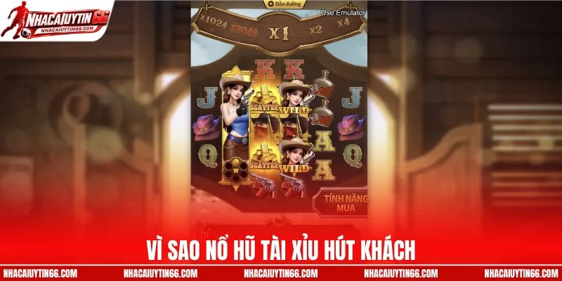 Vì sao nổ hũ tài xỉu hút khách