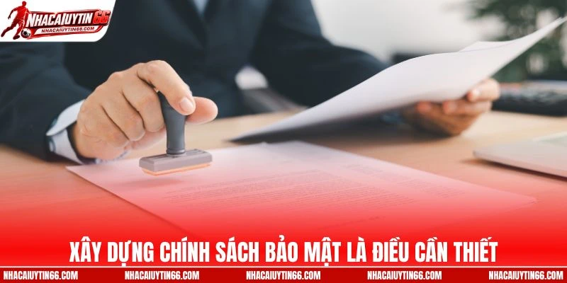 Xây dựng chính sách bảo mật là điều cần thiết